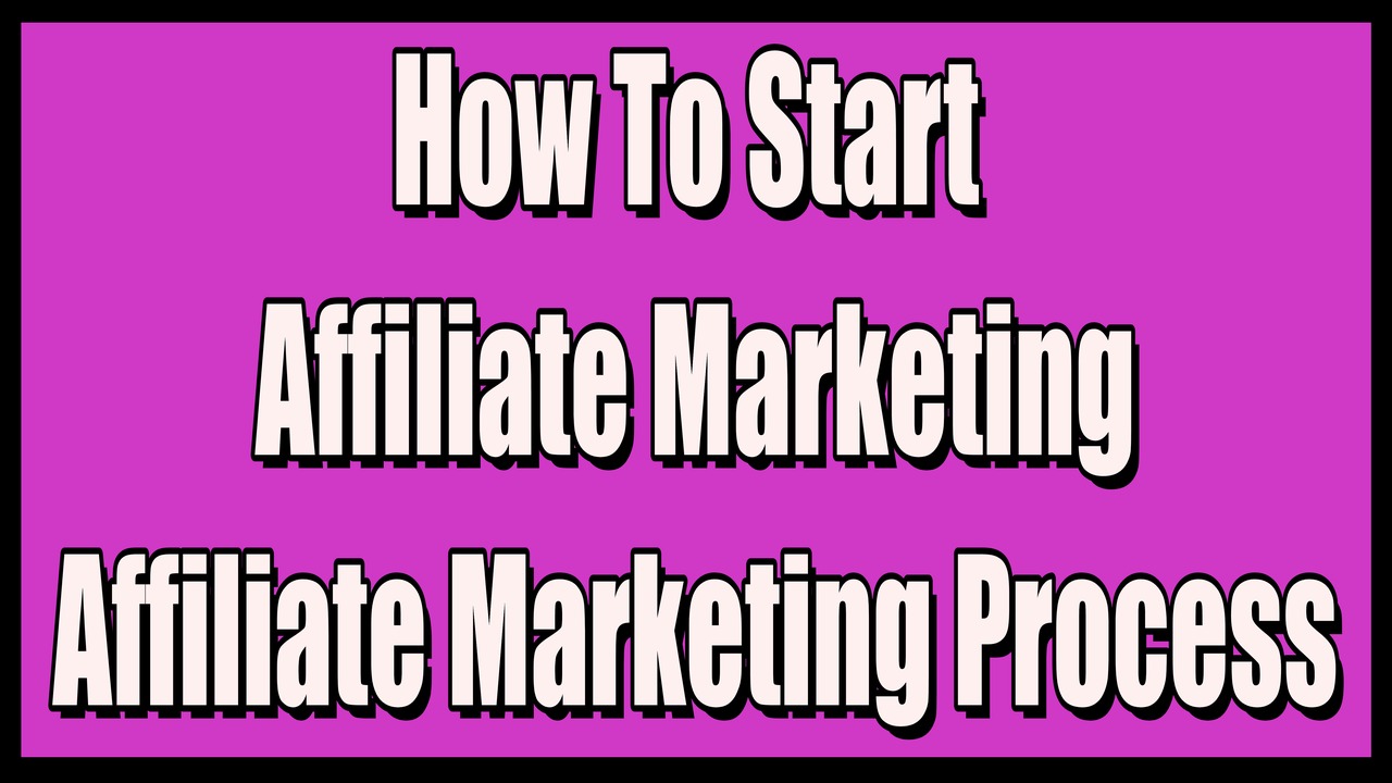 How to Start Affiliate Marketing: A Step-by-Step Guide,Affiliate Marketing Process