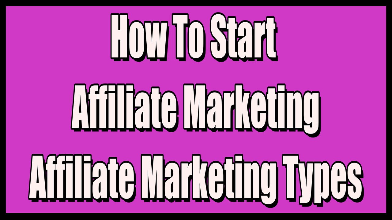 How to Start Affiliate Marketing: A Step-by-Step Guide,Affiliate Marketing Types