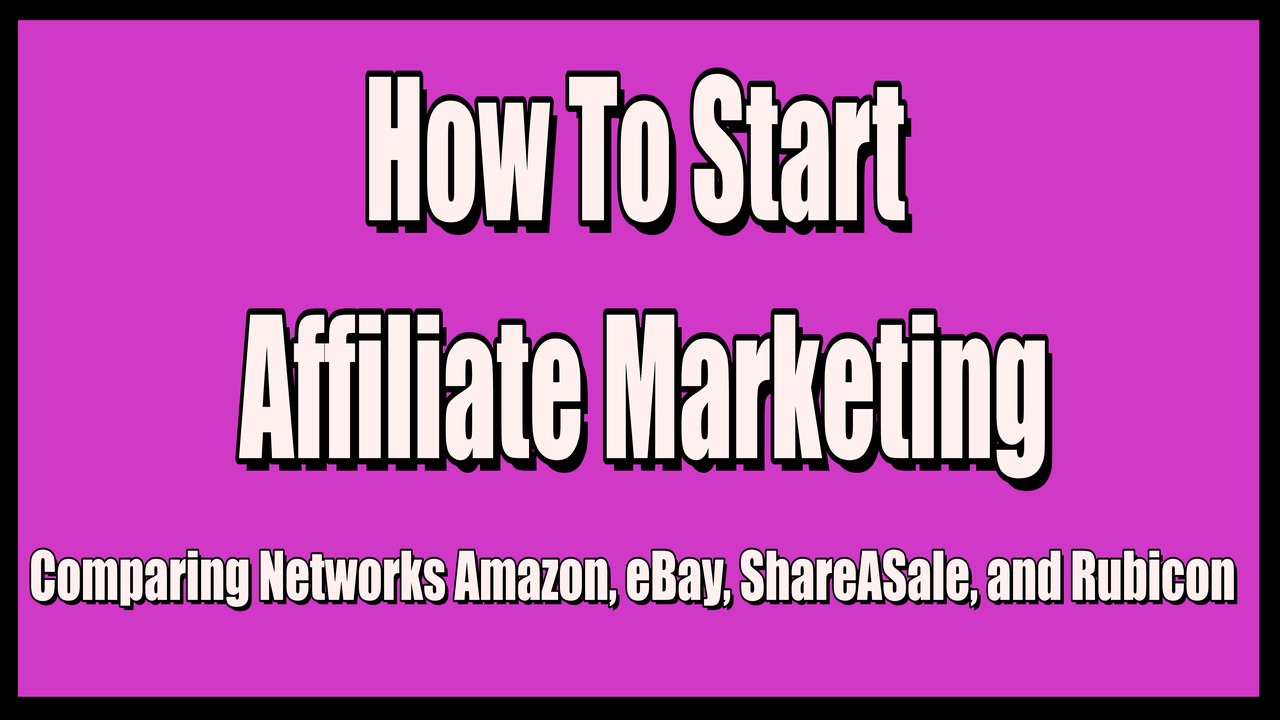 How To Start Affiliate Marketing,Affiliate Marketing,Exploring Affiliate Marketing Networks,Comparing of Amazon,eBay,ShareASale,Rubicon Advertising Affiliate Networks