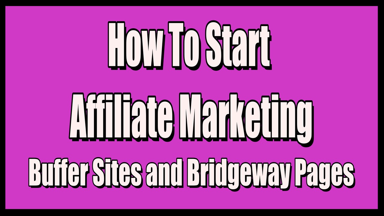 How to Start Affiliate Marketing,How to Start Affiliate Marketing,Bridgeway Pages,Buffer Sites,Bonus Pages,affiliate marketing