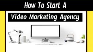 How to start a video marketing agency